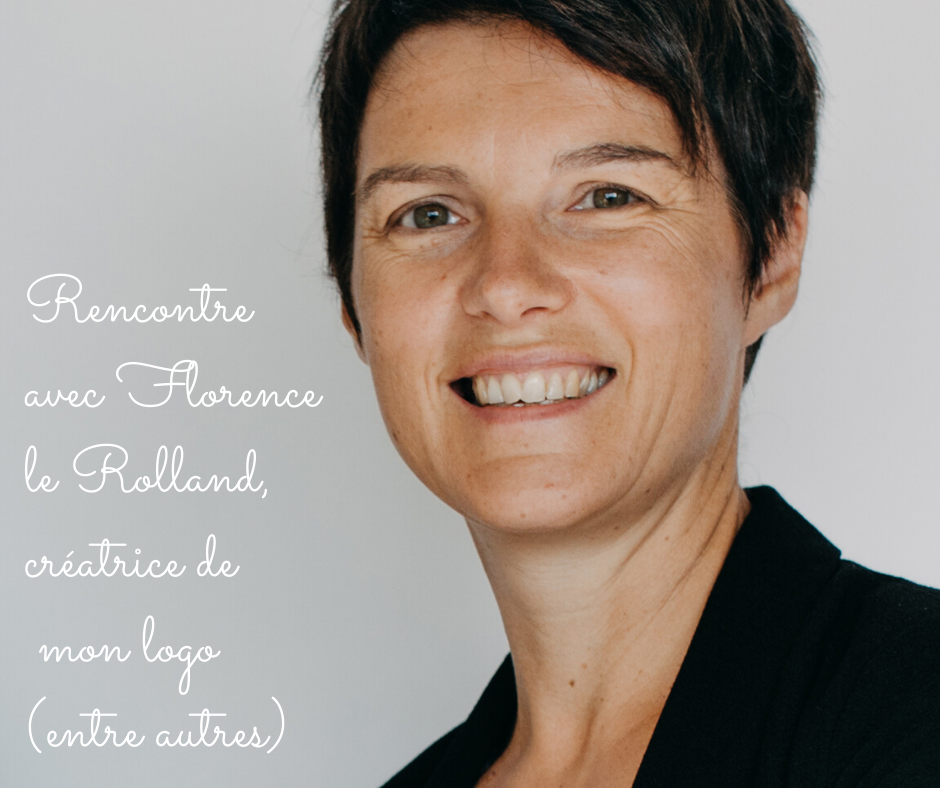 You are currently viewing Rencontre avec Florence Le Rolland, créatrice de  mon logo (entre autres)